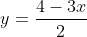 y=\frac{4-3x}{2}