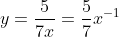 y=\frac{5}{7x}=\frac{5}{7}x^{-1}