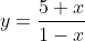 y=\frac{5+x}{1-x}
