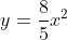y=\frac{8}{5}x^2