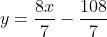 y=\frac{8x}{7}-\frac{108}{7}