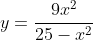 y=\frac{9x^2}{25-x^2}