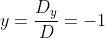 y=\frac{D_y}{D}=-1