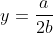 y=\frac{a}{2b}