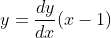 y=\frac{dy}{dx}(x-1)