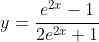 y=\frac{e^{2x}-1}{2e^{2x}+1}