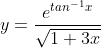 y=\frac{e^{tan^{-1}x}}{\sqrt{1+3x}}