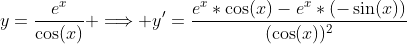 y=\frac{e^x}{\cos(x)} \Longrightarrow y'=\frac{e^x*\cos(x)-e^x*(-\sin(x))}{(\cos(x))^2}