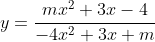 y=\frac{mx^2+3x-4}{-4x^2+3x+m}