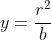 y=\frac{r^2}{b}