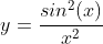 y=\frac{sin^2(x)}{x^2}
