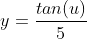 y=\frac{tan(u)}{5}