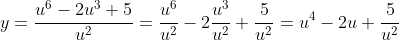 y=\frac{u^6-2u^3+5}{u^2}=\frac{u^6}{u^2}-2\frac{u^3}{u^2}+\frac{5}{u^2}=u^4-2u+\frac{5}{u^2}