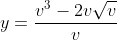 y=\frac{v^3-2v\sqrt{v}}{v}