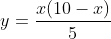 y=\frac{x(10-x)}{5}