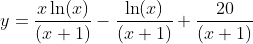 y=\frac{x\ln(x)}{(x+1)}-\frac{\ln(x)}{(x+1)}+\frac{20}{(x+1)}