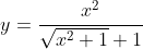 y=\frac{x^2}{\sqrt{x^2+1}+1}