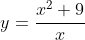 y=\frac{x^2+9}{x}