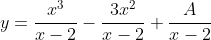 y=\frac{x^3}{x-2}-\frac{3x^2}{x-2}+\frac{A}{x-2}