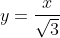 y=\frac{x}{\sqrt{3}}