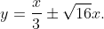 y=\frac{x}{3}\pm\sqrt{16}x.