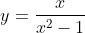 y=\frac{x}{x^2-1}