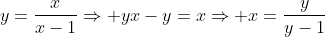 y=\frac{x}{x-1}\Rightarrow yx-y=x\Rightarrow x=\frac{y}{y-1}