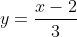 y=\frac{x-2}{3}