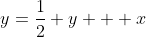 y=\frac12 y + x~\implies~\frac12 y = x~\implies~y = 2x