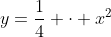 y=\frac14 \cdot x^2