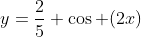 y=\frac25 \cos (2x)