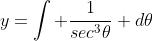 y=\int \frac{1}{sec^3\theta} \\d\theta