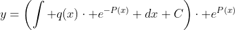 y=\left(\int q(x)\cdot e^{-P(x)} dx+C\right)\cdot e^{P(x)}