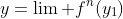 y=\lim f^{n}(y_1)