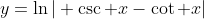 y=\ln| \csc x-\cot x|