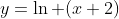 y=\ln (x+2)