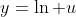 y=\ln u