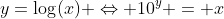 y=\log(x) \Leftrightarrow 10^y = x