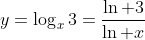 y=\log_x3=\frac{\ln 3}{\ln x}