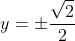 y=\pm\frac{\sqrt{2}}{2}