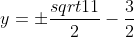 y=\pm\frac{sqrt{11}}{2}-\frac{3}{2}