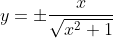 y=\pm\frac{x}{\sqrt{x^2+1}}