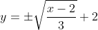 y=\pm\sqrt{\frac{x-2}{3}}+2