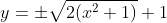 y=\pm\sqrt{2(x^2+1)}+1