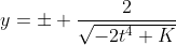 y=\pm \frac{2}{\sqrt{-2t^4+K}}