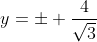 y=\pm \frac{4}{\sqrt{3}}