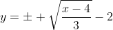 y=\pm \sqrt{\frac{x-4}{3}}-2