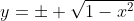 y=\pm \sqrt{1-x^2}
