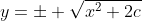 y=\pm \sqrt{x^2+2c}