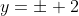 y=\pm 2
